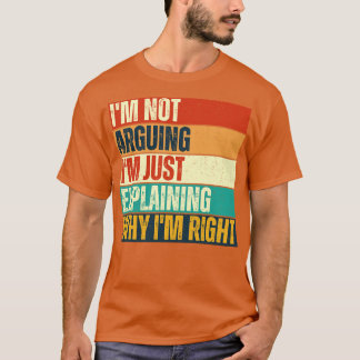 Ich argumentiere nicht, dass ich nur erkläre, waru T-Shirt
