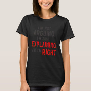 Ich argumentiere nicht, dass ich nur erkläre, waru T-Shirt