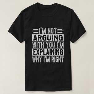 Ich argumentiere nicht, dass ich nur erkläre, waru T-Shirt