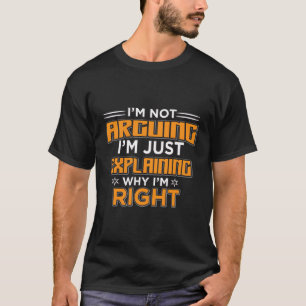 Ich argumentiere nicht, dass ich nur erkläre, waru T-Shirt