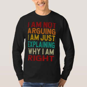 Ich argumentiere nicht, dass ich nur erkläre, waru T-Shirt