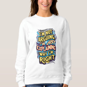 Ich argumentiere nicht, ich erkläre nur, warum ich sweatshirt