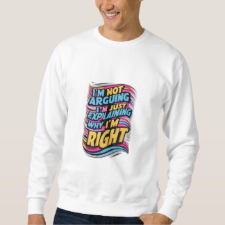 Ich argumentiere nicht, ich erkläre nur, warum ich sweatshirt