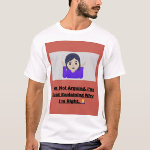 Ich argumentiere nicht, ich erkläre nur, warum ich T-Shirt