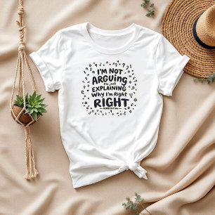 Ich argumentiere nicht, ich habe recht   Unglaubli T-Shirt