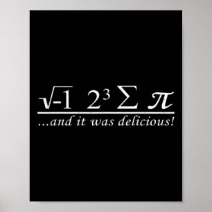 Ich aß acht Stück Pi und es war köstlich Poster