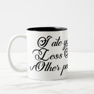 Ich aß dich weniger als andere Leute Zweifarbige Tasse