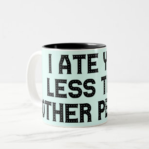 Ich aß dich weniger als andere Leute Zweifarbige Tasse