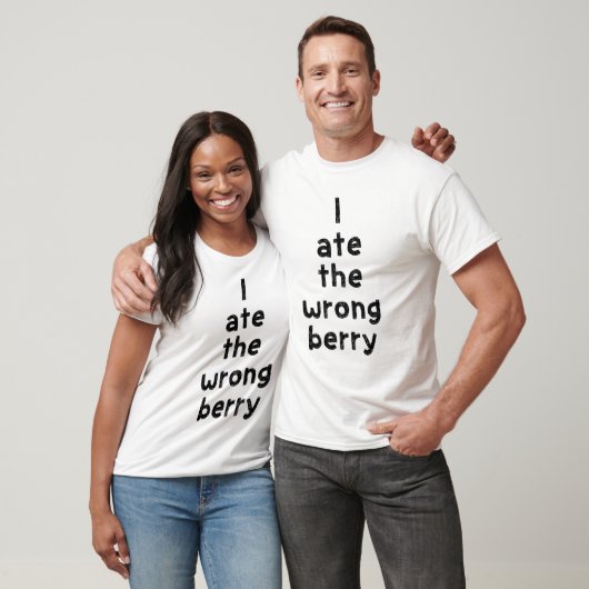 Ich aß die falsche Beere T-Shirt (Unisex)