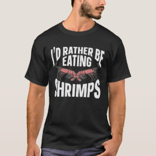 Ich aß eher Shrimps Meeresfrüchte-Garnelen T-Shirt