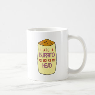Ich aß einen Burrito, der so groß ist wie mein Kaffeetasse