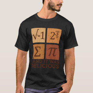 Ich aß etwas Kuchen und es war köstlich Pi Day Fun T-Shirt