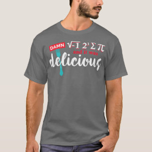 Ich aß etwas Kuchen und es war köstliche Mathemati T-Shirt