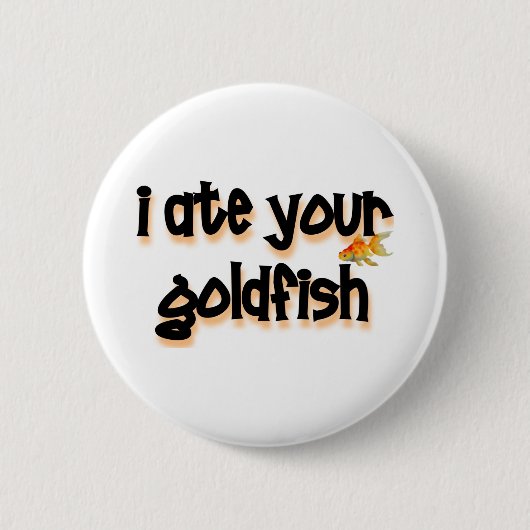 Ich aß Ihren Goldfisch Button (Vorderseite)