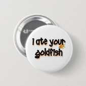 Ich aß Ihren Goldfisch Button (Vorne & Hinten)