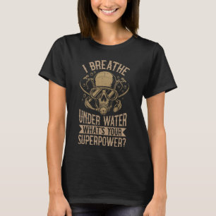 Ich atme unter Wasser Was ist deine Superkraft Tau T-Shirt