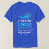 Ich atme unter Wasser Whatx27s deine Superkraft 1 T-Shirt (Design vorne)