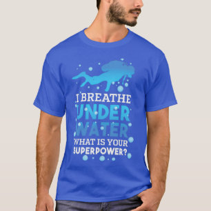 Ich atme unter Wasser Whatx27s deine Superkraft 1 T-Shirt