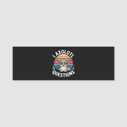 Ich Axolotl Fragen Namensschild (Vorderseite)