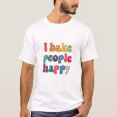 Ich backe die Leute glücklich T-Shirt (Vorderseite)