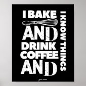 Ich backe und trinke Kaffee und ich kenne Dinge Po Poster (Vorne)