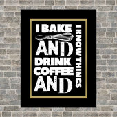 Ich backe und trinke Kaffee und ich kenne Dinge Po Poster