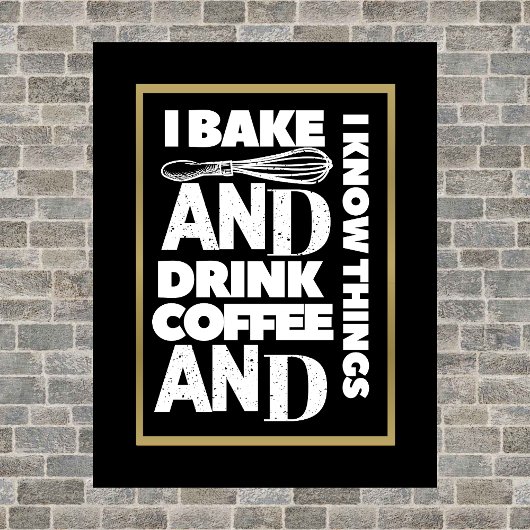 Ich backe und trinke Kaffee und ich kenne Dinge Po Poster