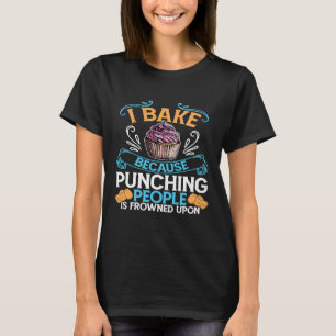 Ich backe, weil das Punzieren von Leuten auf Ba er T-Shirt
