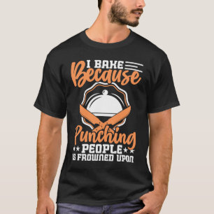 Ich backe, weil das Punzieren von Leuten auf Coo g T-Shirt
