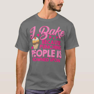 Ich backe, weil das Punzieren von Leuten auf Kak g T-Shirt