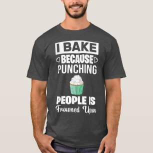 Ich backe, weil das Punzieren von Leuten auf Spaß T-Shirt