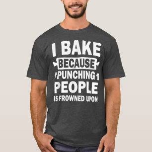 Ich backe, weil das Punzieren von Leuten auf Spaß  T-Shirt