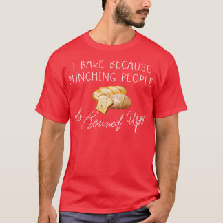 Ich backe, weil das Punzieren von Leuten auf Spaß T-Shirt