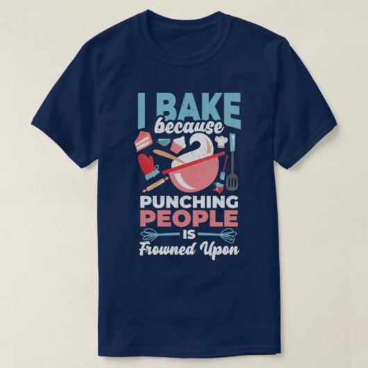 Ich backe, weil das Stanzen von Leuten runzelt ist T-Shirt (Design vorne)