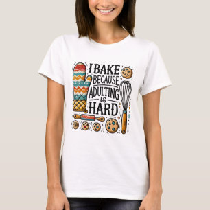 Ich backe, weil Erwachsene schwer sind - Spaß mach T-Shirt