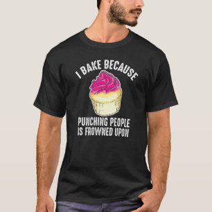 Ich backe, weil man Leute zum Punzieren erstarrt T-Shirt