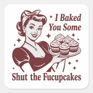 Ich backte Ihnen einige Halt-den-Mund-Cupcakes Hau Quadratischer Aufkleber