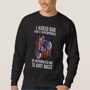 Ich bat Gott, denn er hat mich mit Dirt Bikes Dirt Sweatshirt