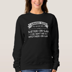 Ich bat Gott, mir eine Schwägerin Bruder zu geben Sweatshirt