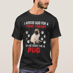 Ich bat Gott um einen wahren Freund, er schickte m T-Shirt