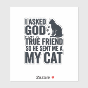 Ich bat Gott um einen wahren Freund Mein Katze Vin Aufkleber