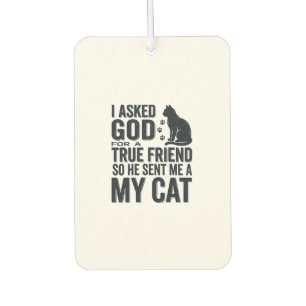 Ich bat Gott um einen wahren Freund Mein Katze Vin Autolufterfrischer