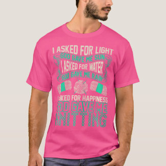 Ich bat um das Glück, das Gott mir durch Stricken T-Shirt