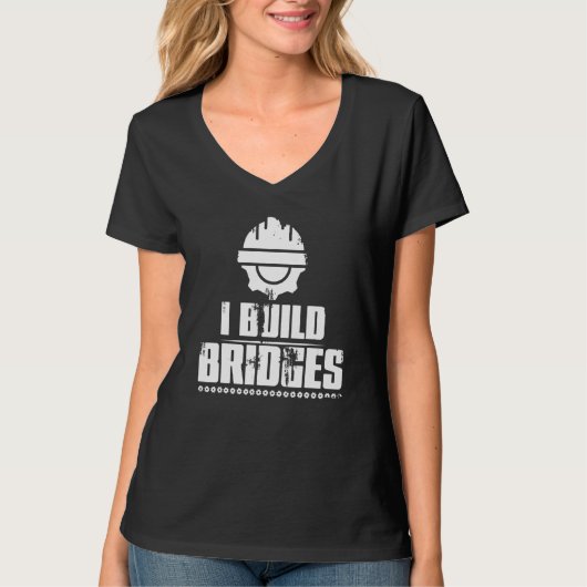 Ich baue Bridges Zivil Engineer Joke Men Women T-Shirt (Vorderseite)