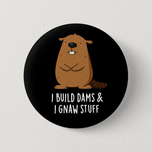 Ich baue Dams und ich gnaw Stuff Beaver Puff Dark  Button (Vorderseite)