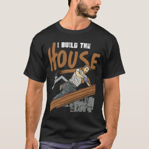 Ich baue das Haus für Heim- und Hausbauer T-Shirt