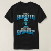 Ich baue Roboter, was Ihre Superpower Robotik mach T-Shirt (Design vorne)