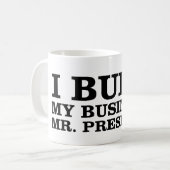 Ich baute mein Geschäft, Herr Präsident auf Kaffeetasse (Vorderseite Links)