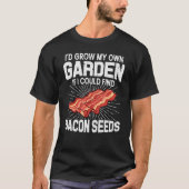 Ich baute meinen eigenen Garten an, wenn ich Bacon T-Shirt (Vorderseite)
