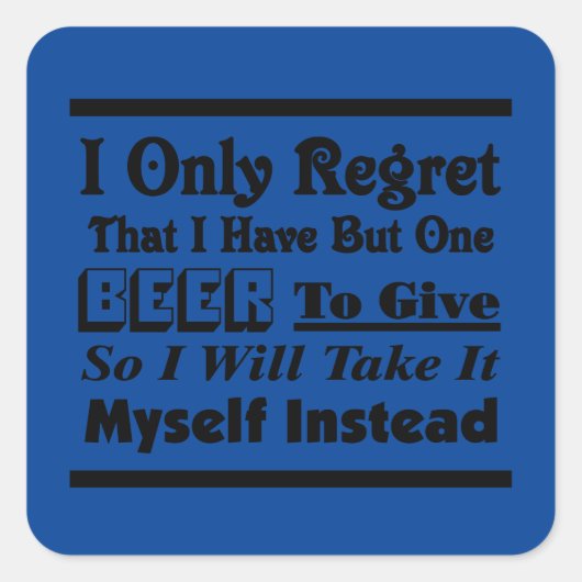 Ich bedauere nur, dass ich nur ein Bier zu geben h Quadratischer Aufkleber (Vorderseite)